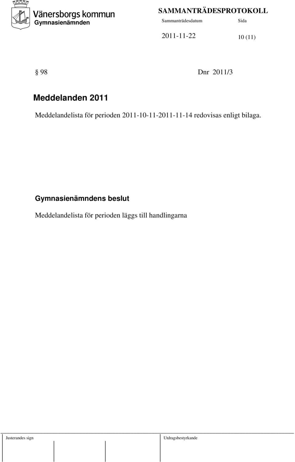 2011-10-11-2011-11-14 redovisas enligt bilaga.