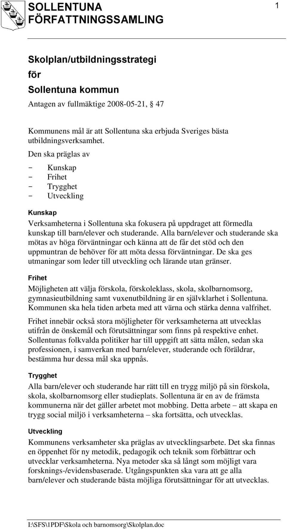 Alla barn/elever och studerande ska mötas av höga förväntningar och känna att de får det stöd och den uppmuntran de behöver för att möta dessa förväntningar.