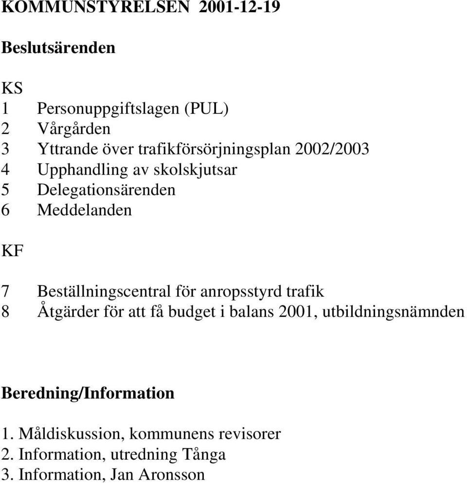 Beställningscentral för anropsstyrd trafik 8 Åtgärder för att få budget i balans 2001, utbildningsnämnden