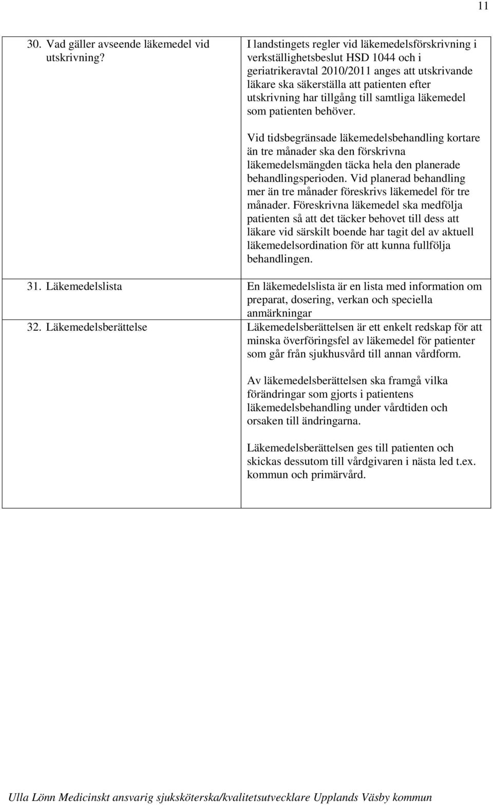 tillgång till samtliga läkemedel som patienten behöver.