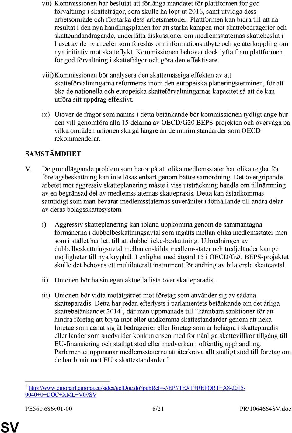 ljuset av de nya regler som föreslås om informationsutbyte och ge återkoppling om nya initiativ mot skatteflykt.