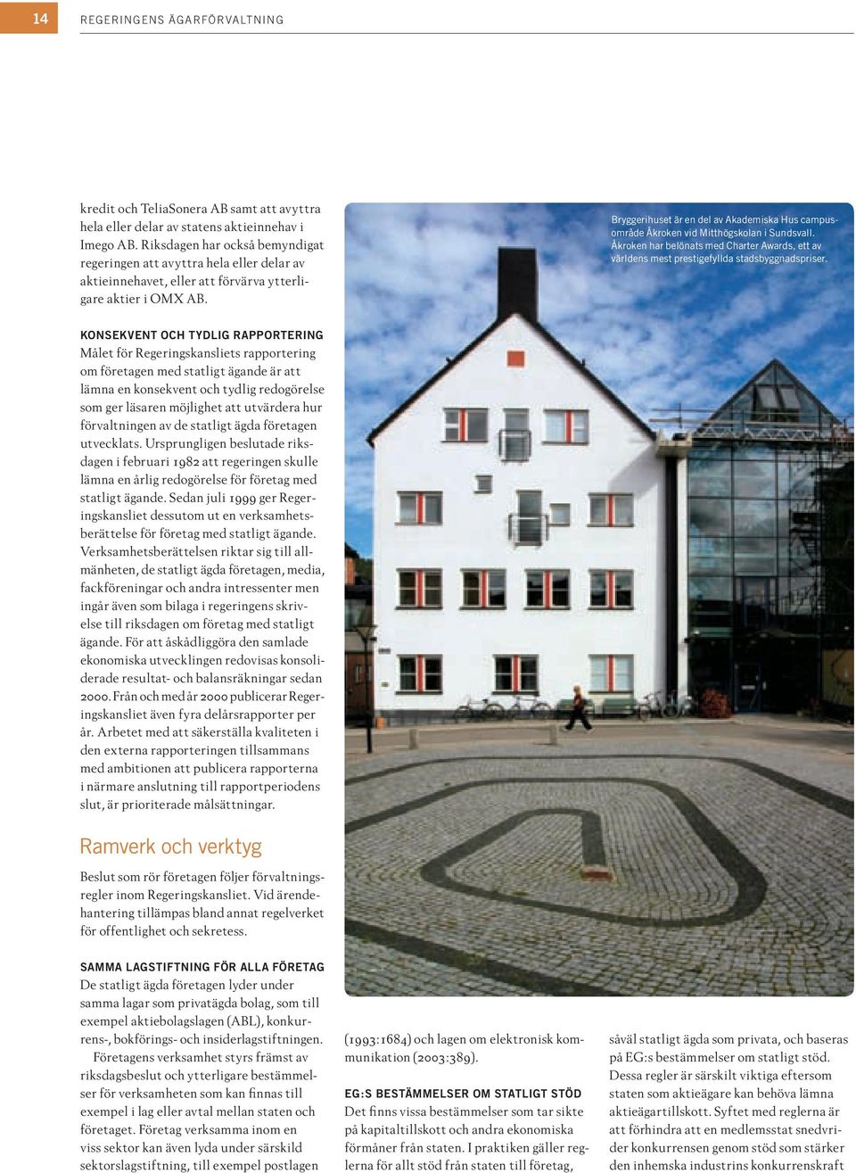 Bryggerihuset är en del av Akademiska Hus campusområde Åkroken vid Mitthögskolan i Sundsvall. Åkroken har belönats med Charter Awards, ett av världens mest prestigefyllda stadsbyggnadspriser.