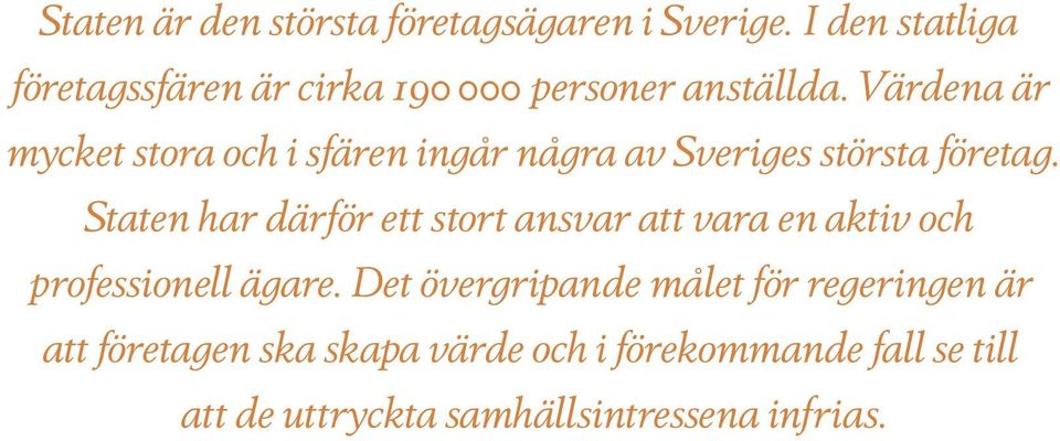 Värdena är mycket stora och i sfären ingår några av Sveriges största företag.