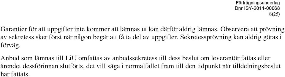 Sekretessprövning kan aldrig göras i förväg.