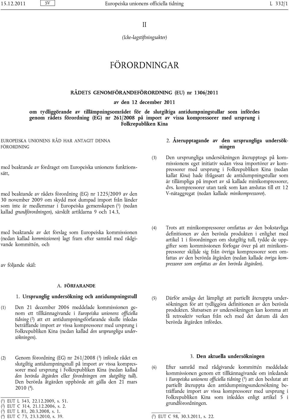 tillämpningsområdet för de slutgiltiga antidumpningstullar som infördes genom rådets förordning (EG) nr 261/2008 på import av vissa kompressorer med ursprung i Folkrepubliken Kina EUROPEISKA UNIONENS