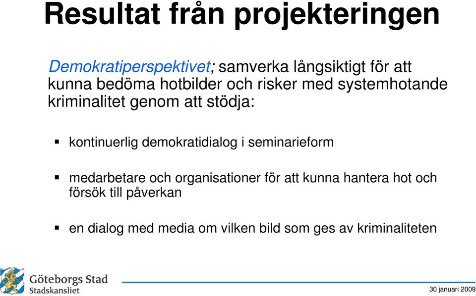 kontinuerlig demokratidialog i seminarieform medarbetare och organisationer för att