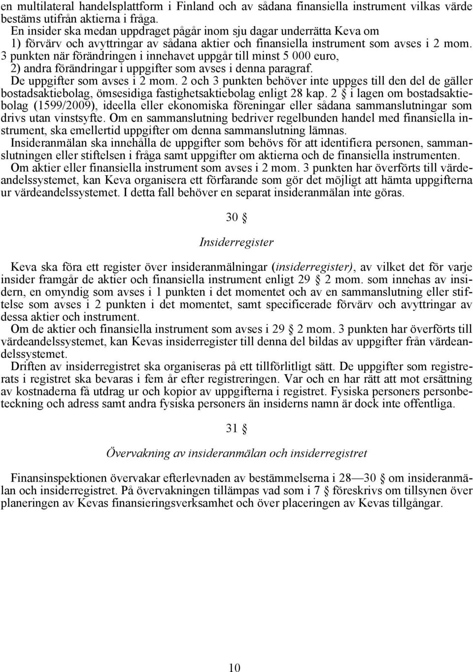 3 punkten när förändringen i innehavet uppgår till minst 5 000 euro, 2) andra förändringar i uppgifter som avses i denna paragraf. De uppgifter som avses i 2 mom.