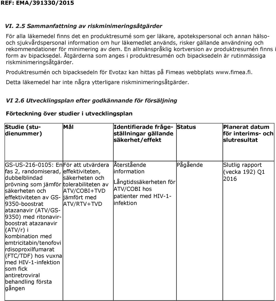 risker gällande användning och rekommendationer för minimering av dem. En allmänspråklig kortversion av produktresumén finns i form av bipacksedel.