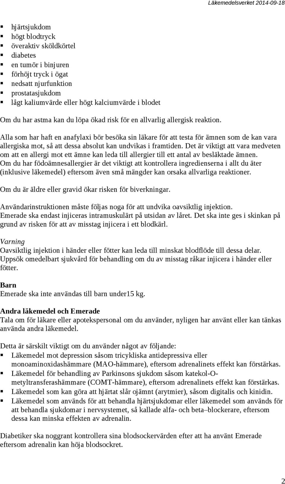 Alla som har haft en anafylaxi bör besöka sin läkare för att testa för ämnen som de kan vara allergiska mot, så att dessa absolut kan undvikas i framtiden.