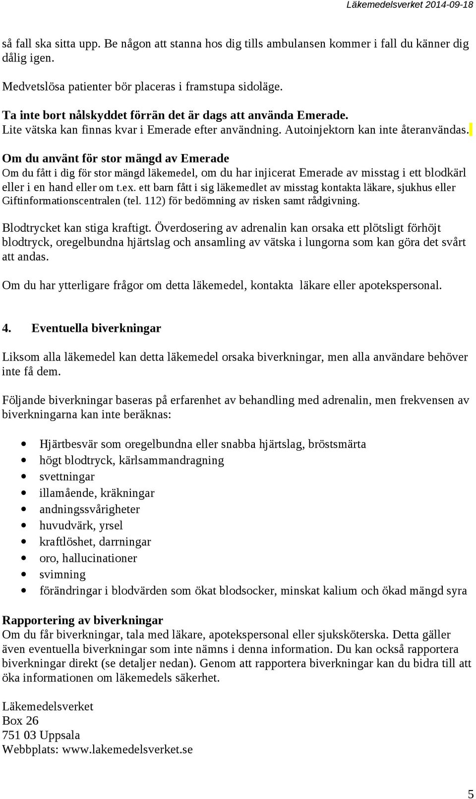 Om du använt för stor mängd av Emerade Om du fått i dig för stor mängd läkemedel, om du har injicerat Emerade av misstag i ett blodkärl eller i en hand eller om t.ex.