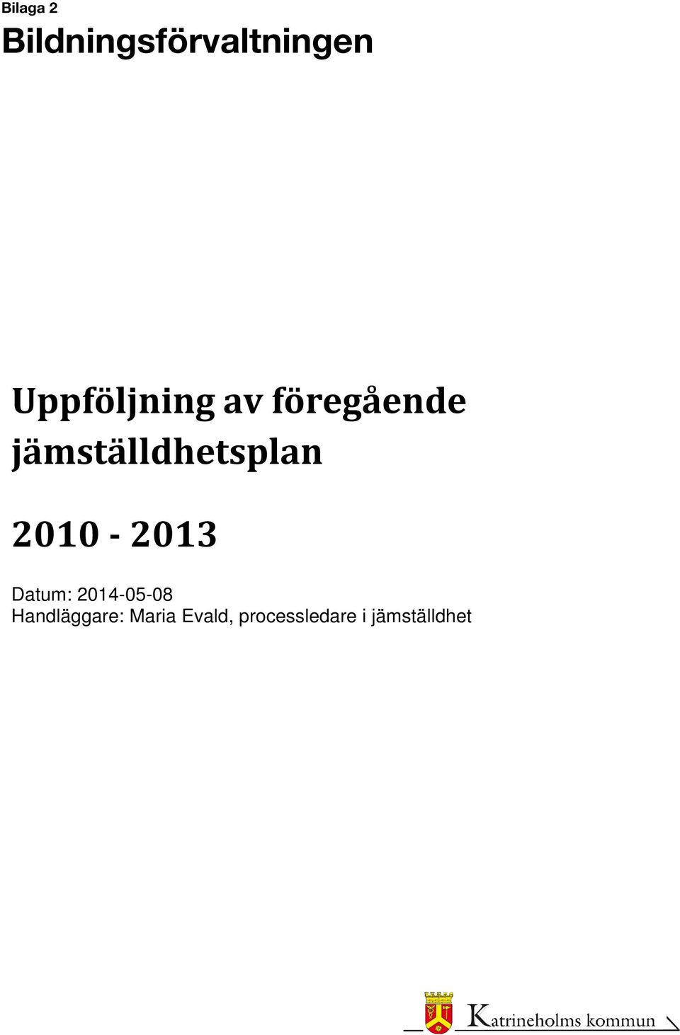 2014-05-08 Handläggare: Maria Evald, processledare i