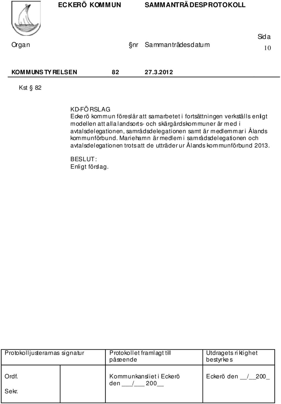avtalsdelegationen, samrådsdelegationen samt är medlemmar i Ålands kommunförbund.