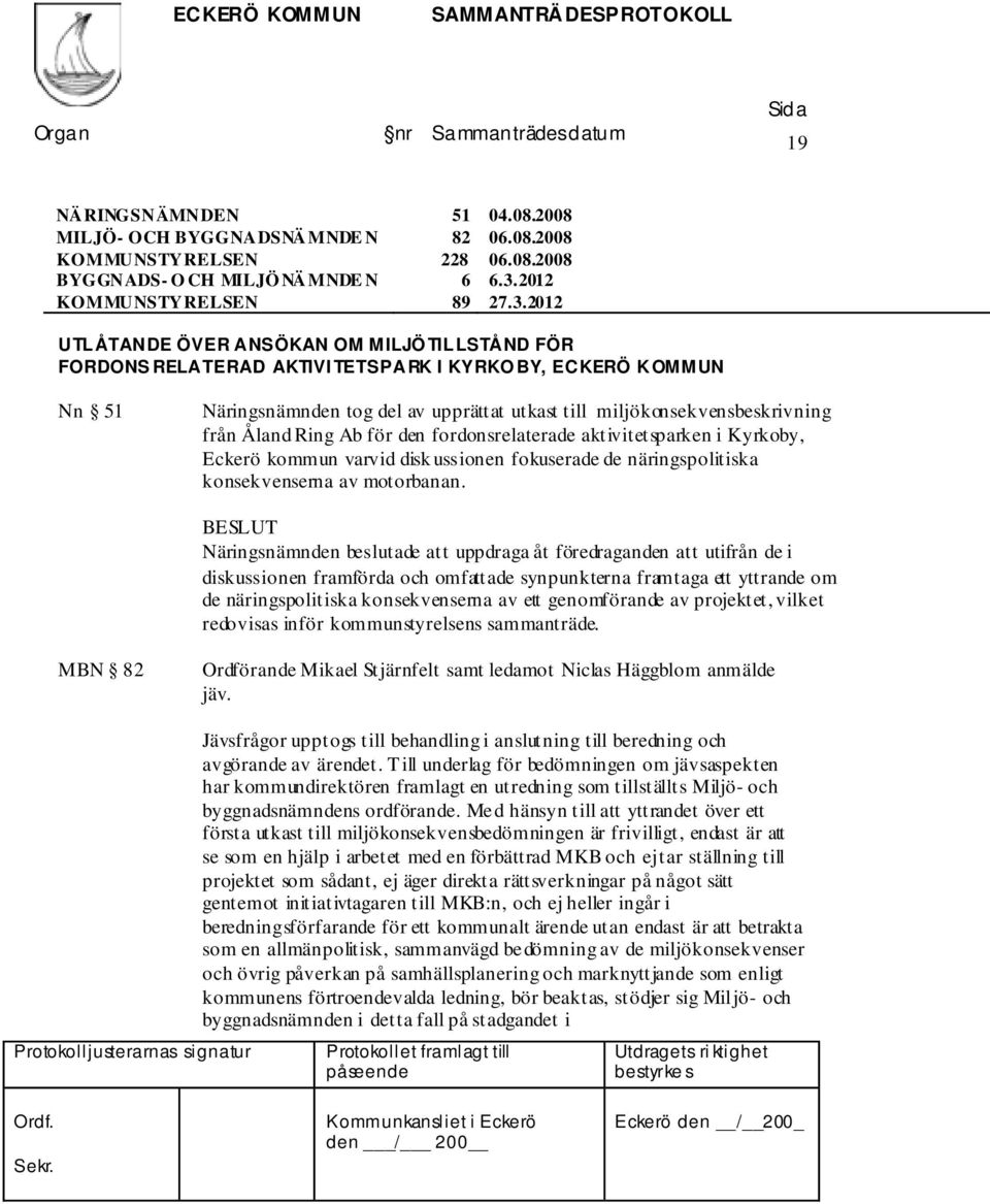 Åland Ring Ab för den fordonsrelaterade aktivitetsparken i Kyrkoby, Eckerö kommun varvid disk ussionen fokuserade de näringspolitiska konsekvenserna av motorbanan.