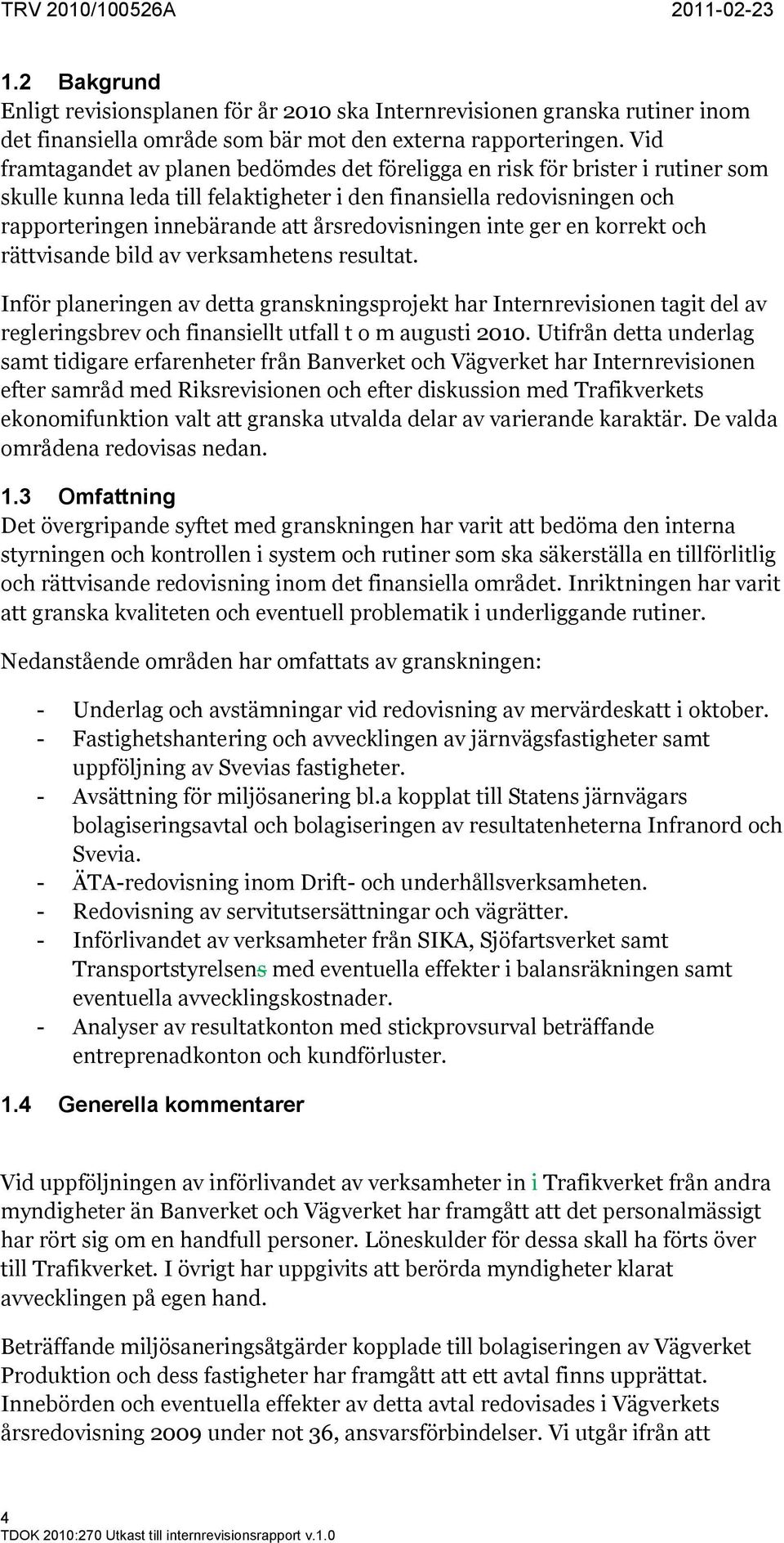 årsredovisningen inte ger en korrekt och rättvisande bild av verksamhetens resultat.