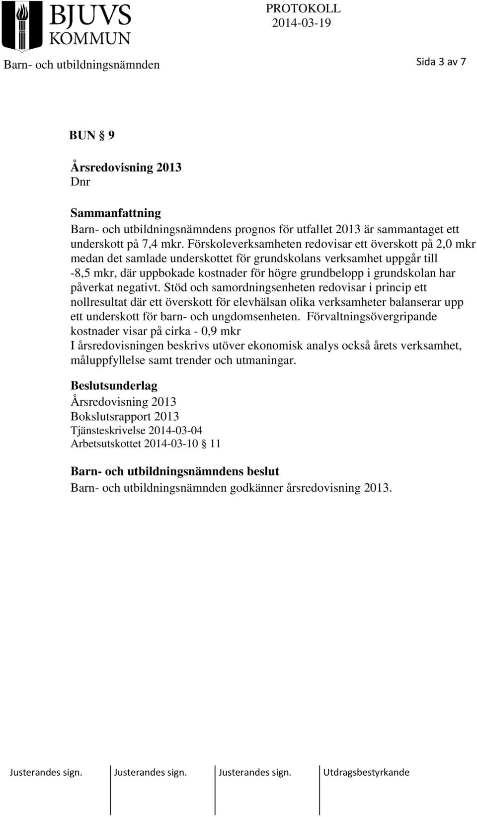 har påverkat negativt. Stöd och samordningsenheten redovisar i princip ett nollresultat där ett överskott för elevhälsan olika verksamheter balanserar upp ett underskott för barn- och ungdomsenheten.