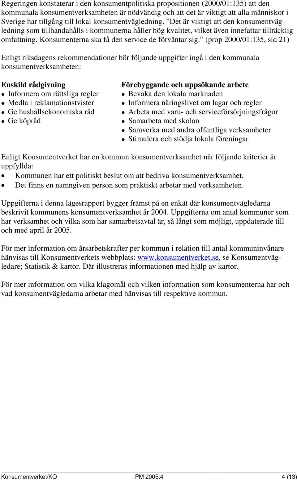 Konsumenterna ska få den service de förväntar sig.