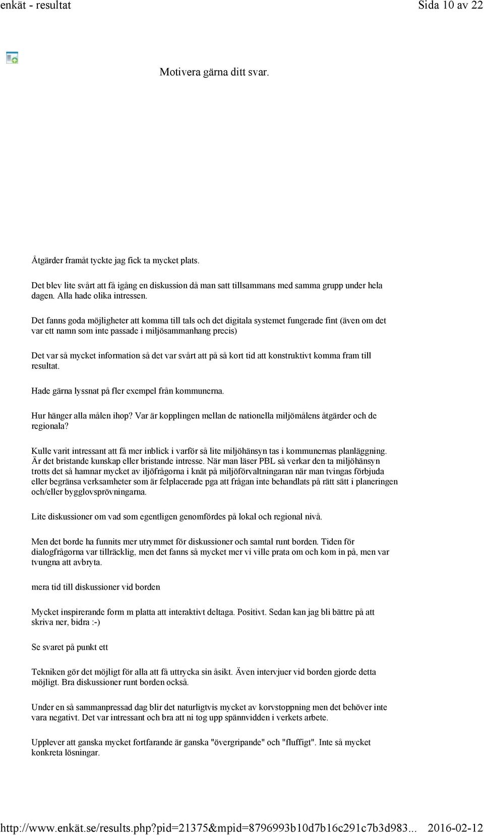 Det fanns goda möjligheter att komma till tals och det digitala systemet fungerade fint (även om det var ett namn som inte passade i miljösammanhang precis) Det var så mycket information så det var
