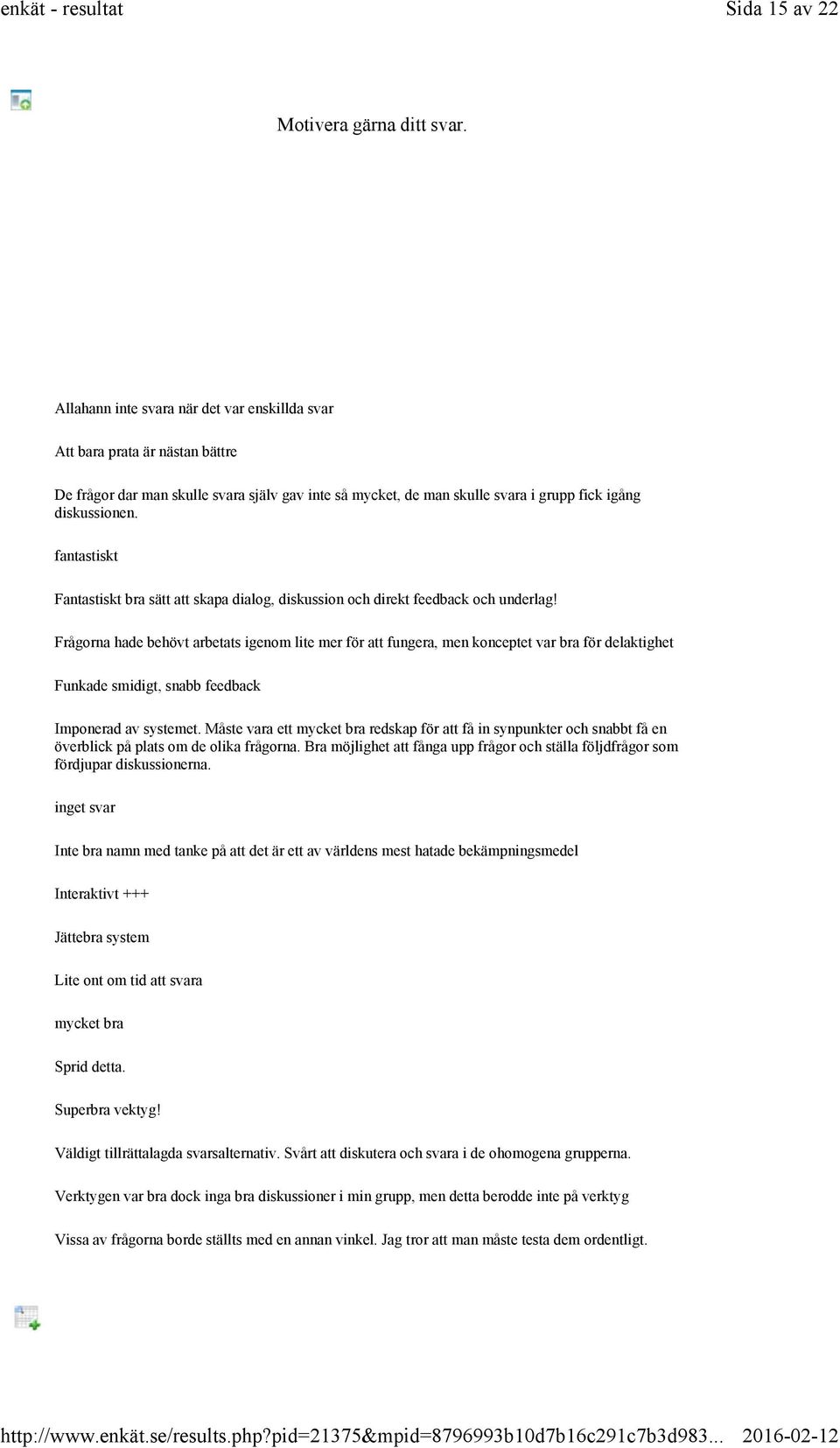 fantastiskt Fantastiskt bra sätt att skapa dialog, diskussion och direkt feedback och underlag!