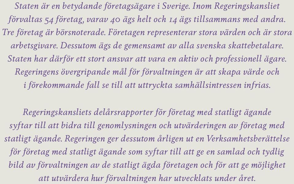 Staten har därför ett stort ansvar att vara en aktiv och professionell ägare.