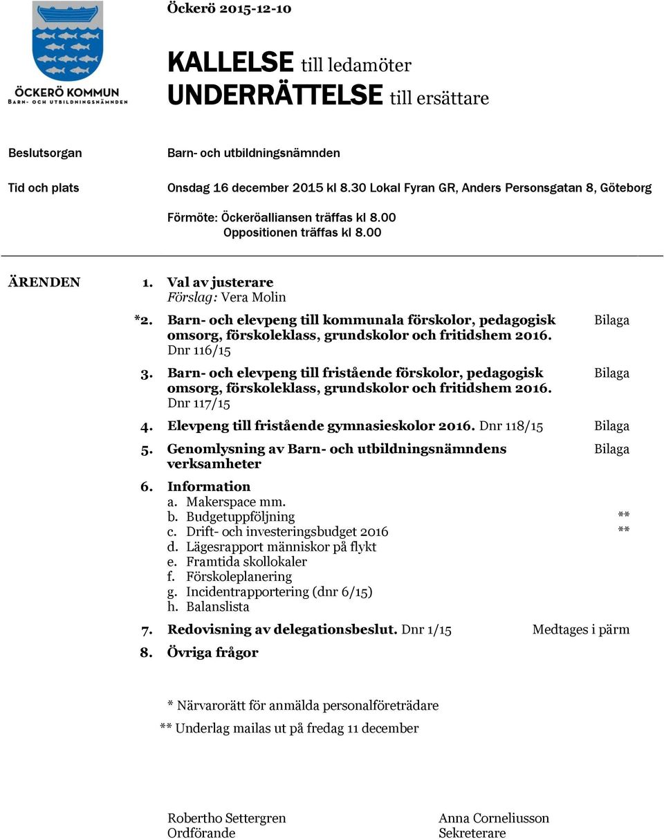 Barn- och elevpeng till kommunala förskolor, pedagogisk omsorg, förskoleklass, grundskolor och fritidshem 2016. Dnr 116/15 3.