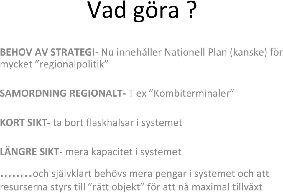 SAMORDNING REGIONALT- T ex Kombiterminaler KORT SIKT- ta bort flaskhalsar i