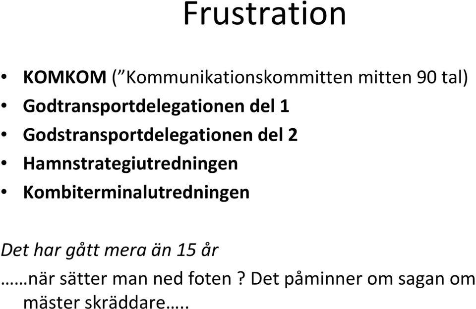 Hamnstrategiutredningen Kombiterminalutredningen Det har gått mera