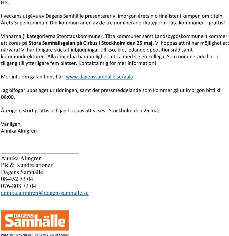 Vi har tidigare skickat inbjudningar till kso, kfo, ledande oppositionsråd samt kommundirektören. Alla inbjudna har möjlighet att ta med sig en kollega.