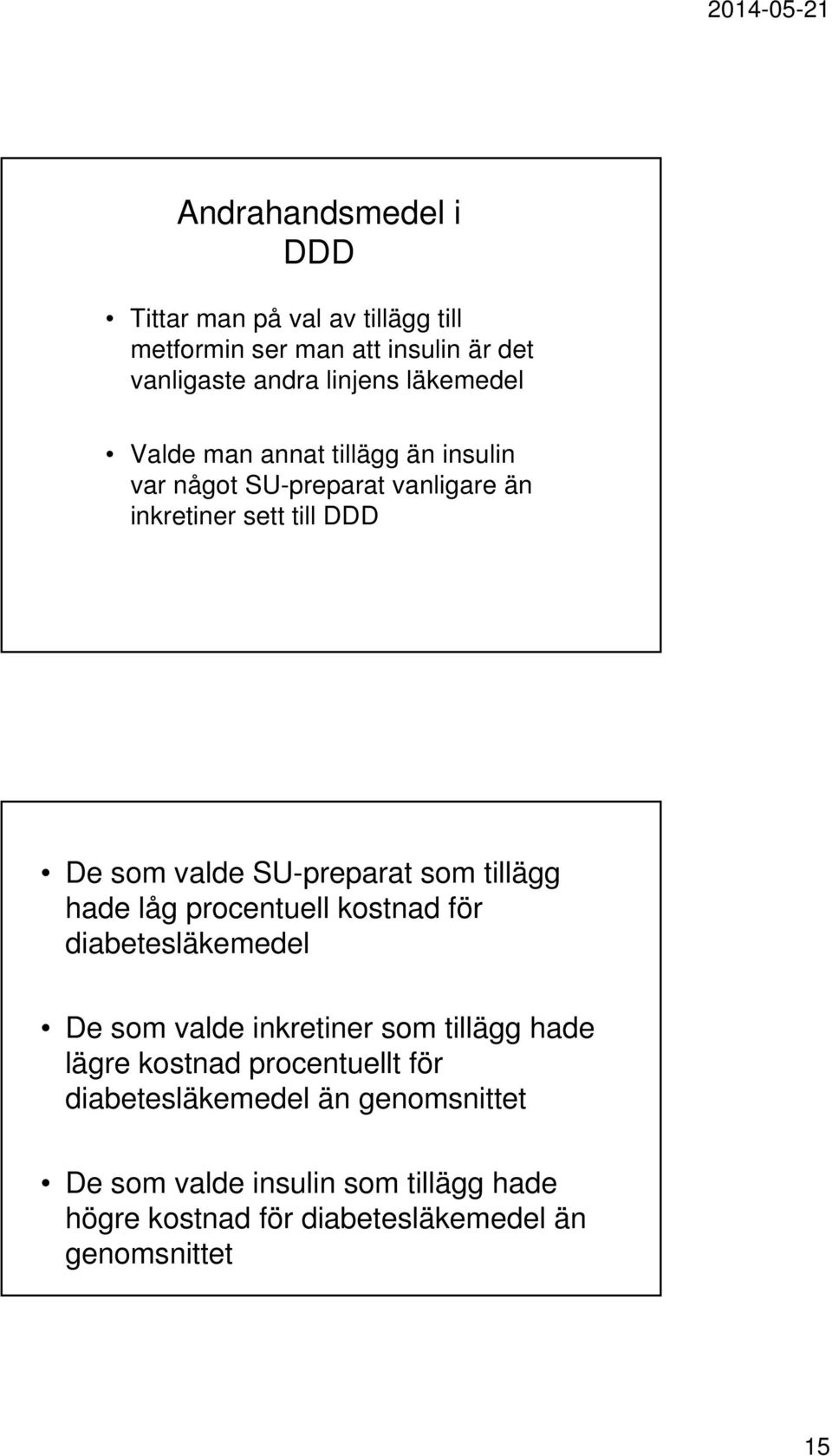 tillägg hade låg procentuell kostnad för diabetesläkemedel De som valde inkretiner som tillägg hade lägre kostnad procentuellt