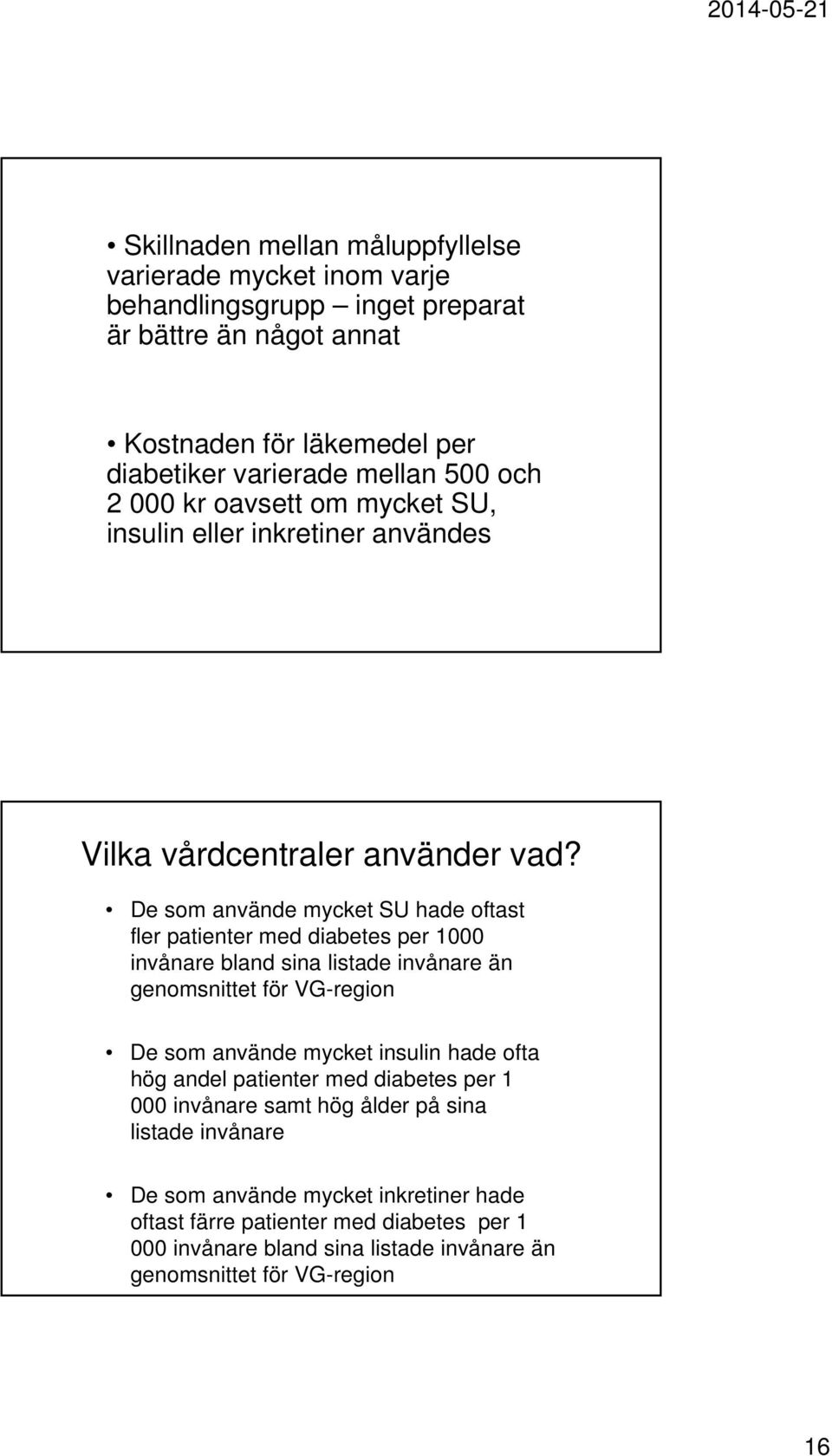 De som använde mycket SU hade oftast fler patienter med diabetes per 1000 invånare bland sina listade invånare än genomsnittet för VG-region De som använde mycket insulin hade