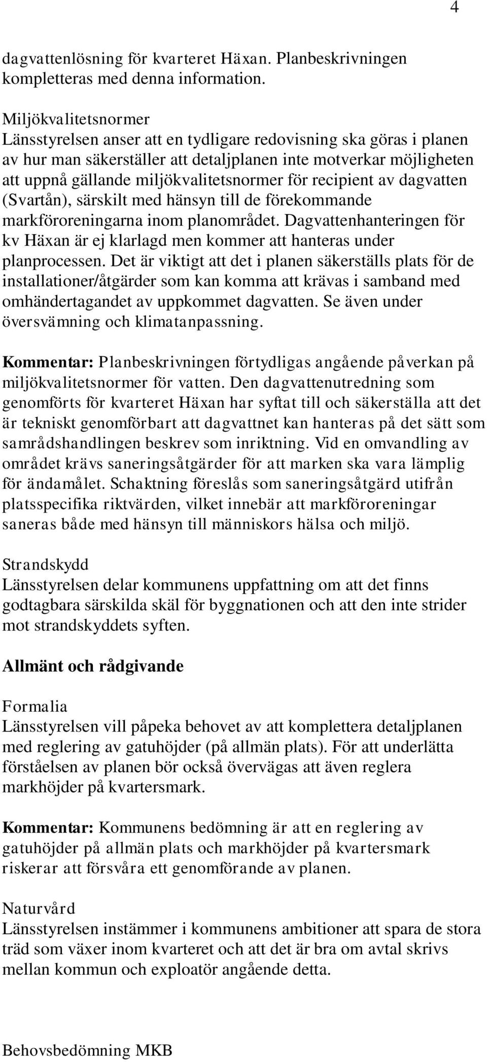 för recipient av dagvatten (Svartån), särskilt med hänsyn till de förekommande markföroreningarna inom planområdet.