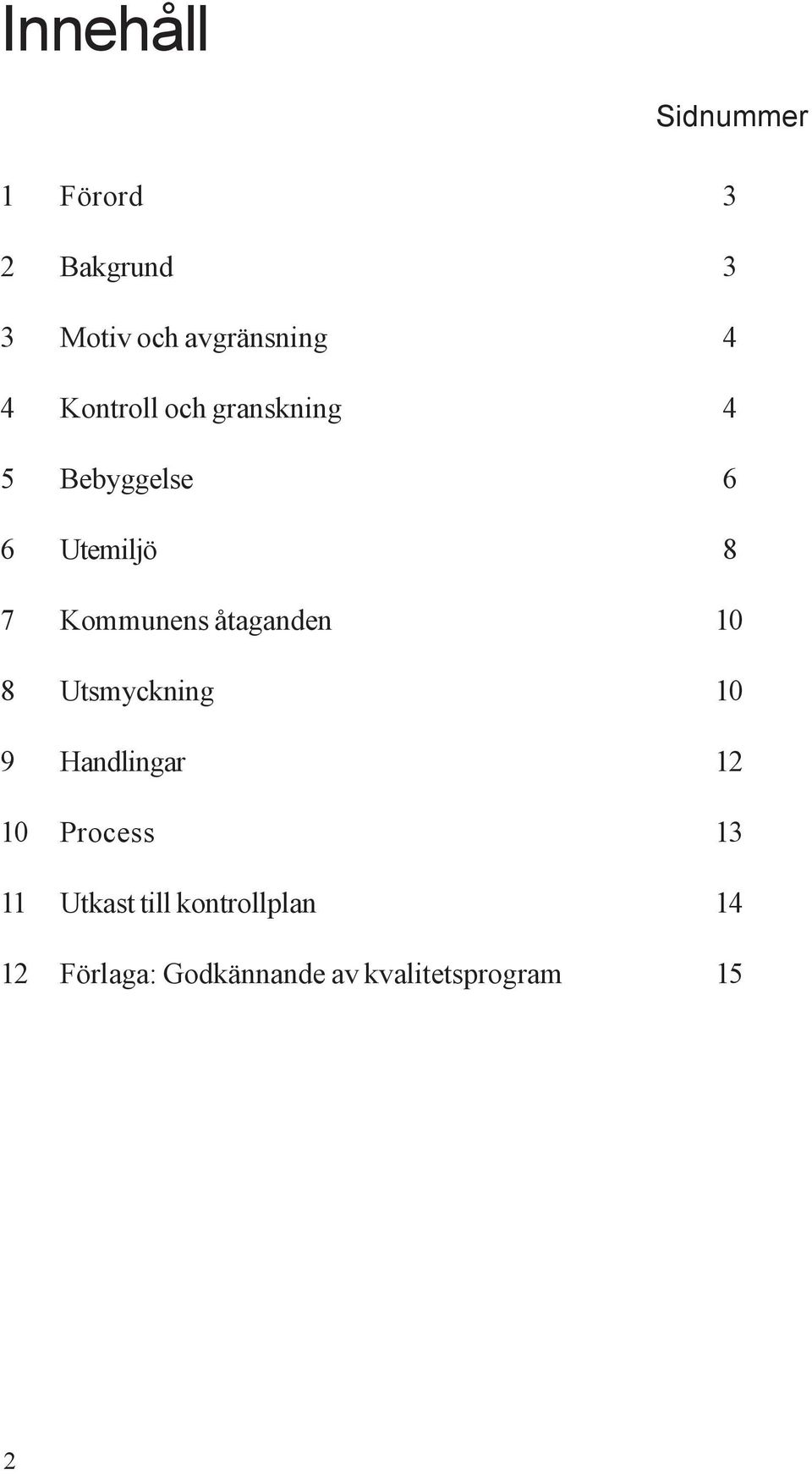 åtaganden 10 8 Utsmyckning 10 9 Handlingar 12 10 Process 13 11