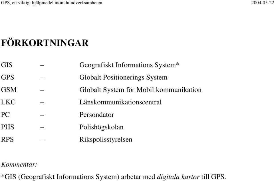 Länskommunikationscentral PC Persondator PHS Polishögskolan RPS
