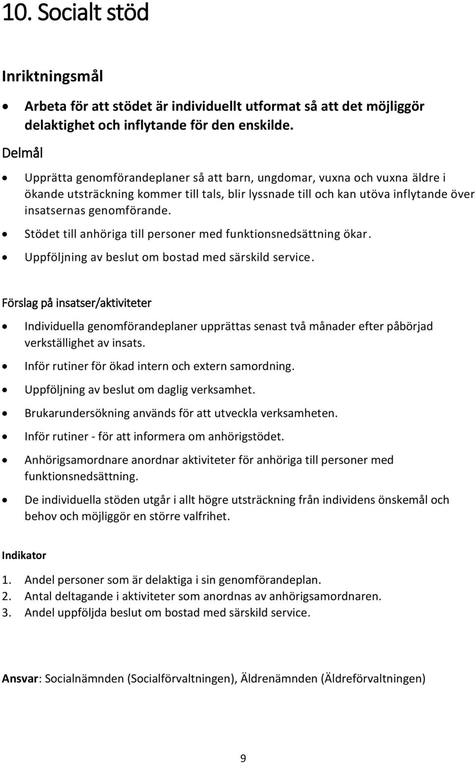 Stödet till anhöriga till personer med funktionsnedsättning ökar. Uppföljning av beslut om bostad med särskild service.