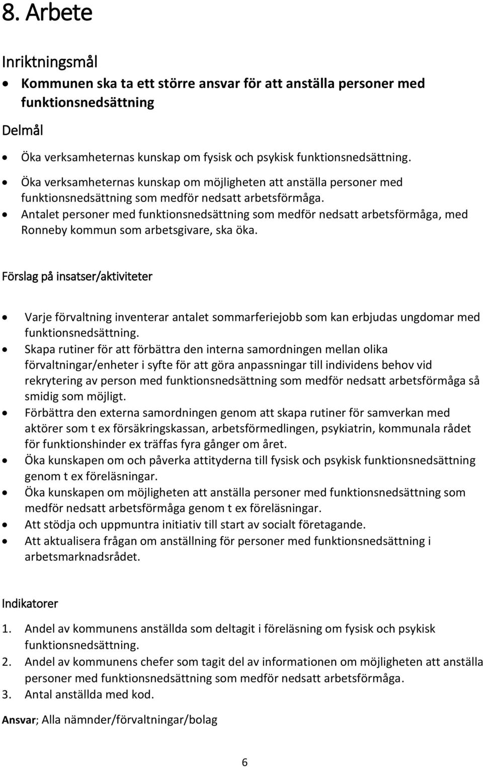 Antalet personer med funktionsnedsättning som medför nedsatt arbetsförmåga, med Ronneby kommun som arbetsgivare, ska öka.