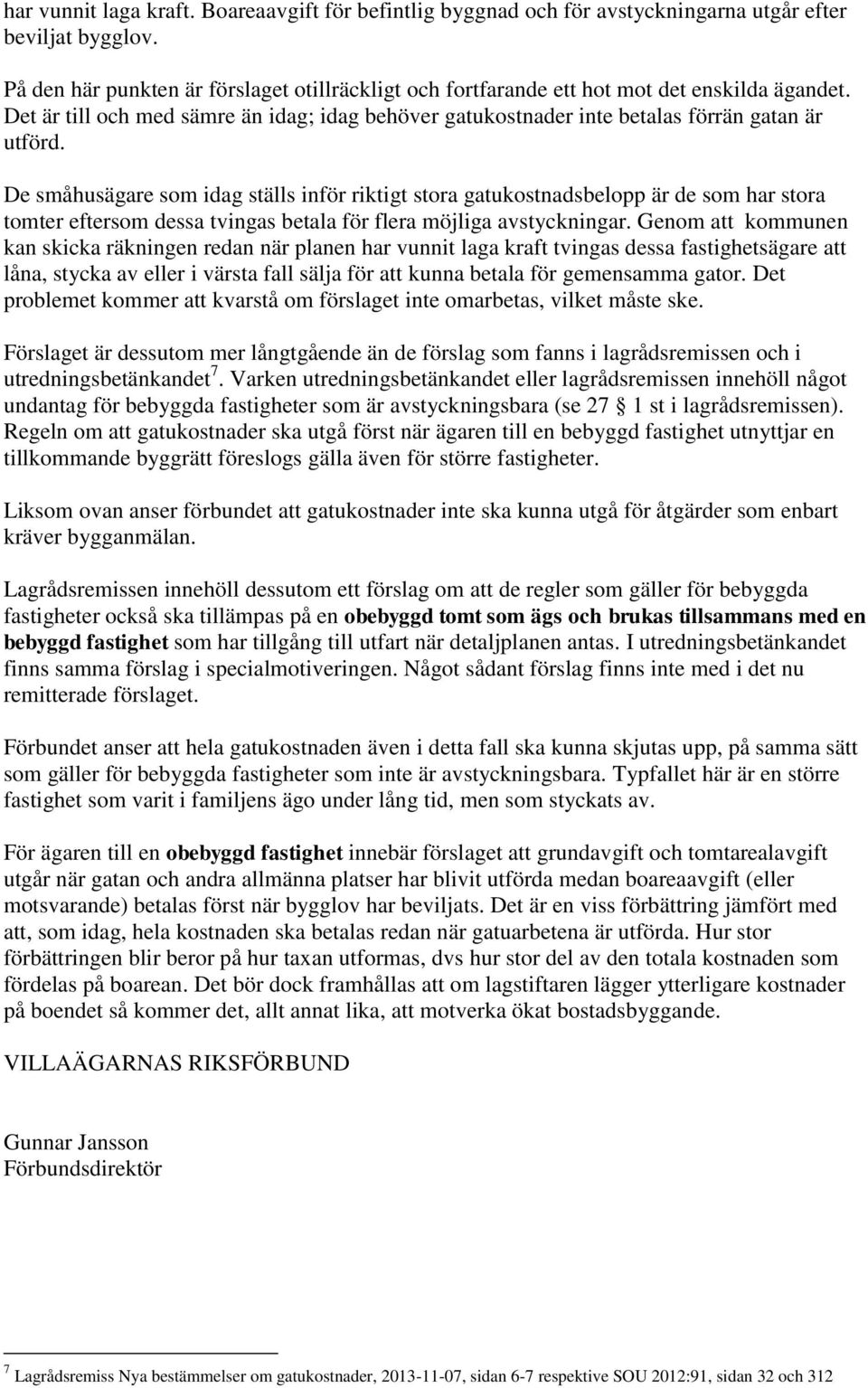 De småhusägare som idag ställs inför riktigt stora gatukostnadsbelopp är de som har stora tomter eftersom dessa tvingas betala för flera möjliga avstyckningar.