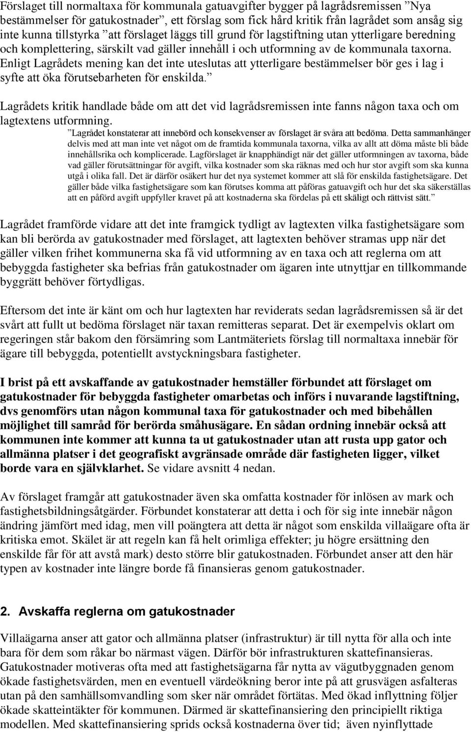 Enligt Lagrådets mening kan det inte uteslutas att ytterligare bestämmelser bör ges i lag i syfte att öka förutsebarheten för enskilda.