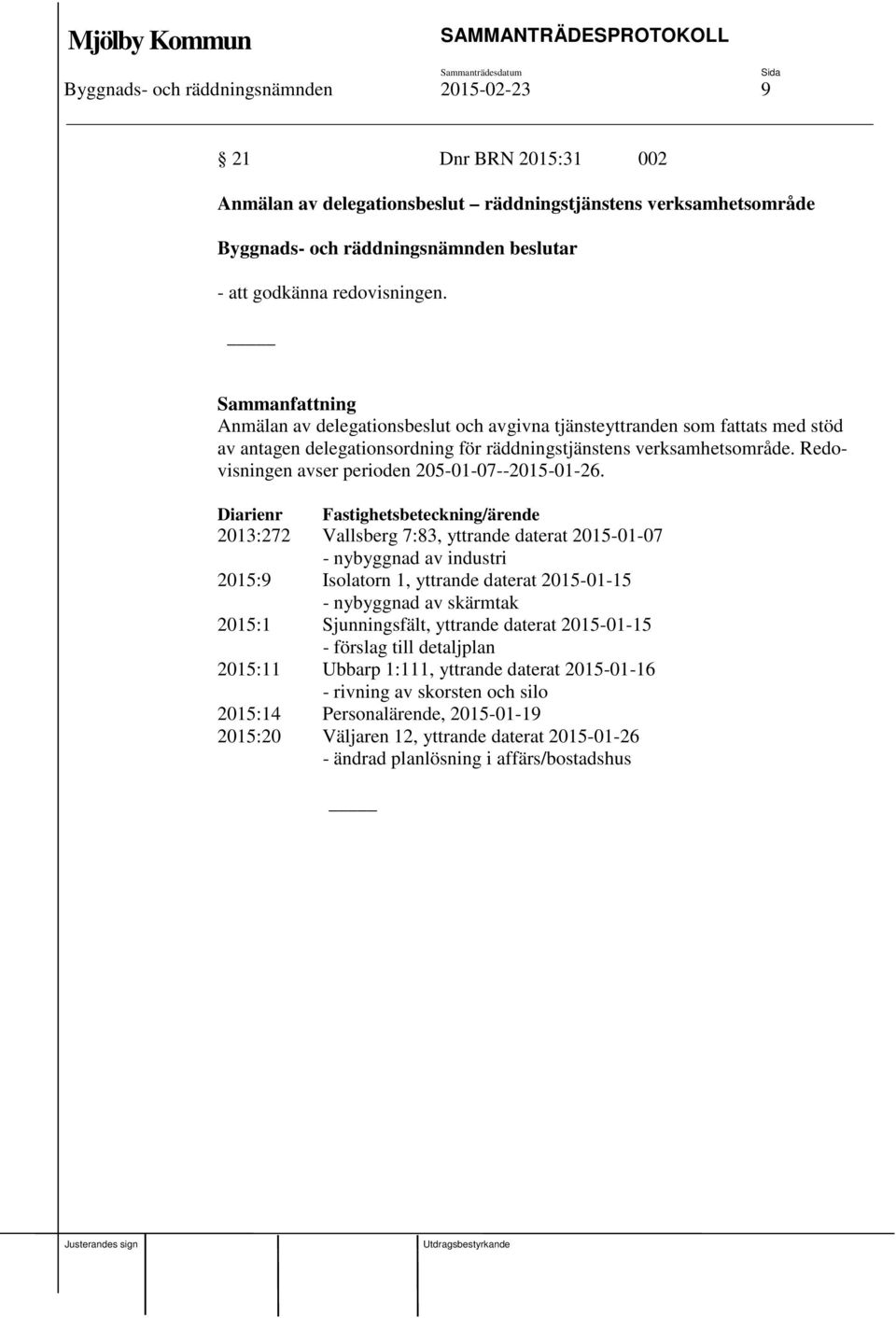 Redovisningen avser perioden 205-01-07--2015-01-26.