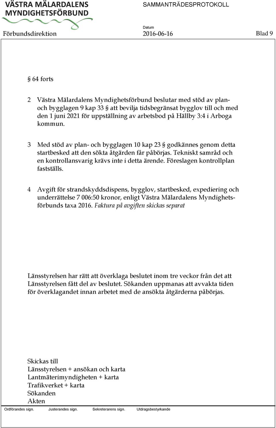 Tekniskt samråd och en kontrollansvarig krävs inte i detta ärende. Föreslagen kontrollplan fastställs.