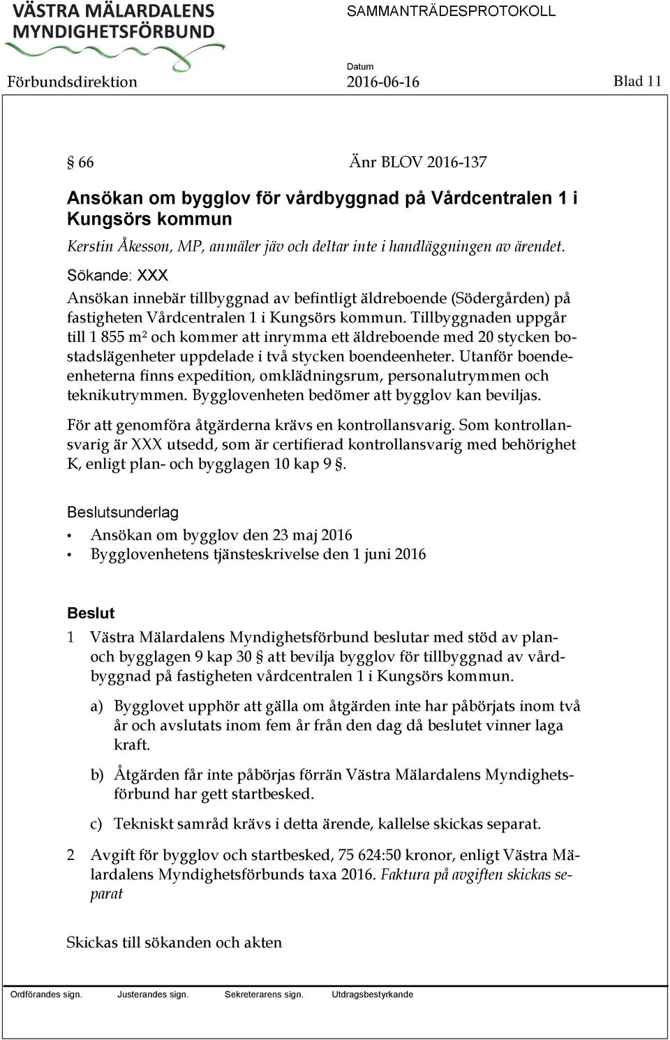 Tillbyggnaden uppgår till 1 855 m² och kommer att inrymma ett äldreboende med 20 stycken bostadslägenheter uppdelade i två stycken boendeenheter.