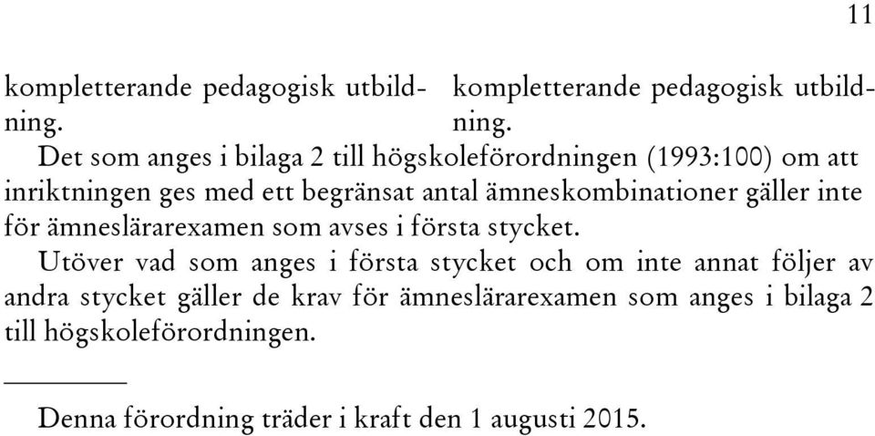 med ett begränsat antal ämneskombinationer gäller inte för ämneslärarexamen som avses i första stycket.