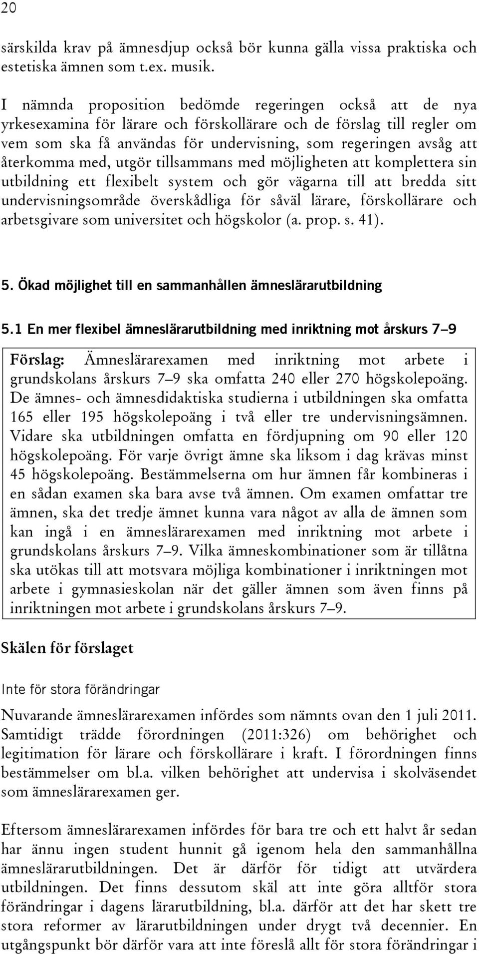 återkomma med, utgör tillsammans med möjligheten att komplettera sin utbildning ett flexibelt system och gör vägarna till att bredda sitt undervisningsområde överskådliga för såväl lärare,