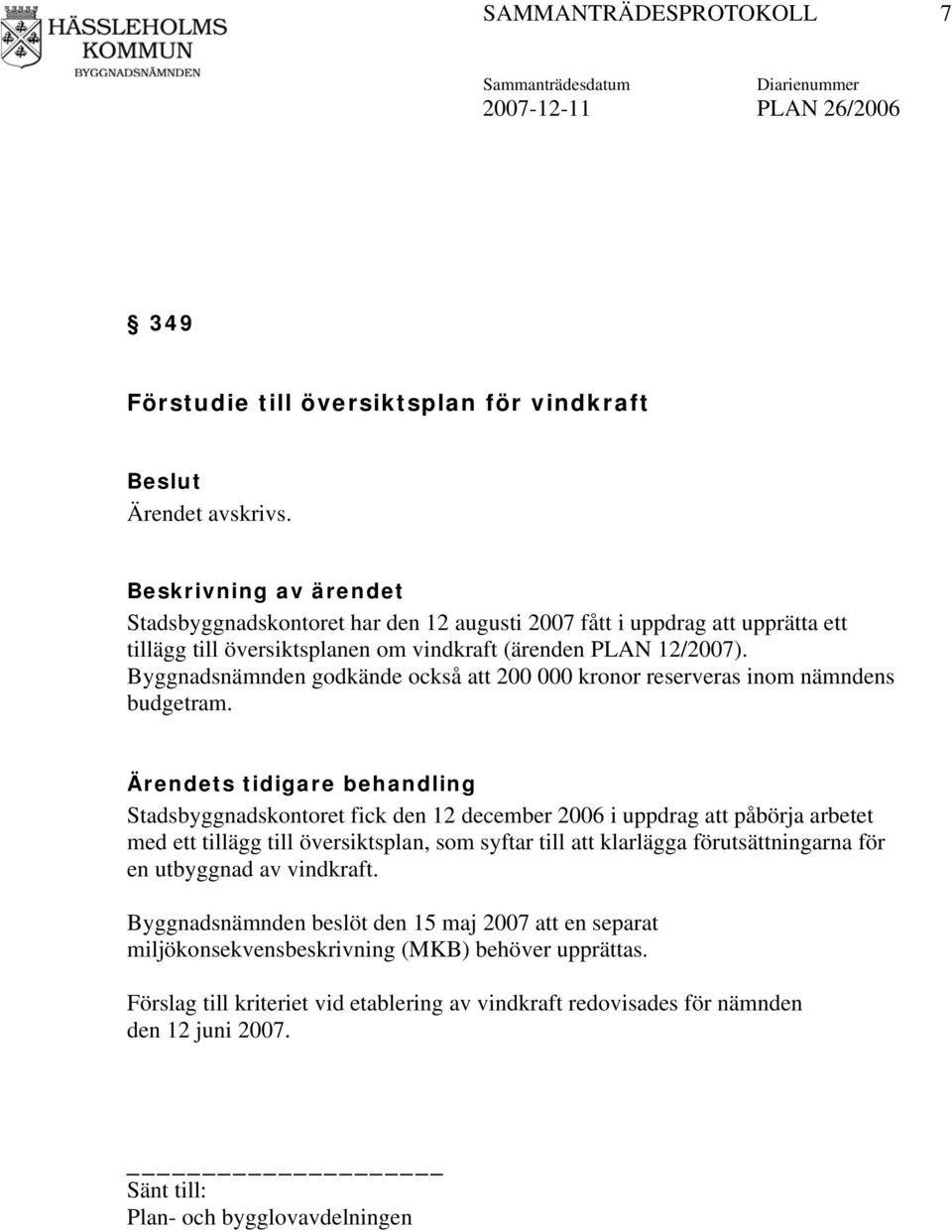 Byggnadsnämnden godkände också att 200 000 kronor reserveras inom nämndens budgetram.