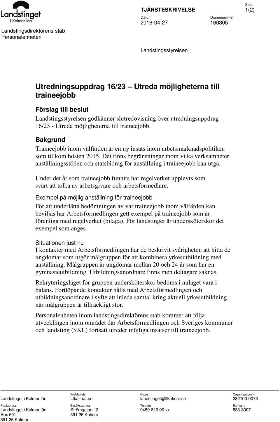 Bakgrund Traineejobb inom välfärden är en ny insats inom arbetsmarknadspolitiken som tillkom hösten 2015.