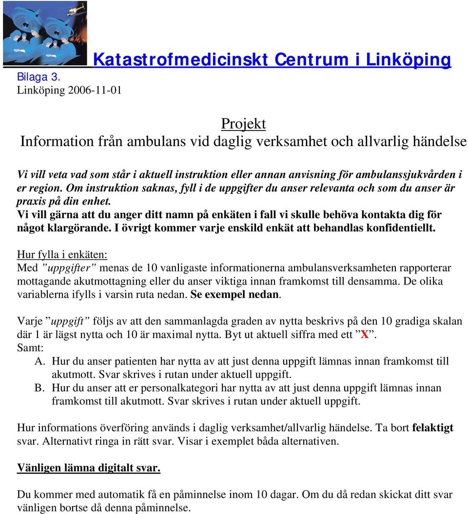 region. Om instruktion saknas, fyll i de uppgifter du anser relevanta och som du anser är praxis på din enhet.