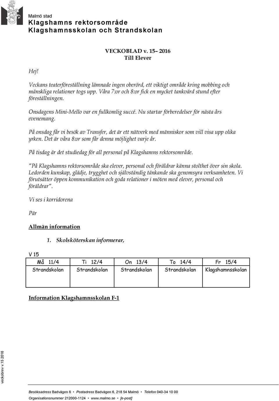 Våra 7:or och 8:or fick en mycket tankvärd stund efter föreställningen. Onsdagens Mini-Mello var en fullkomlig succé. Nu startar förberedelser för nästa års evenemang.