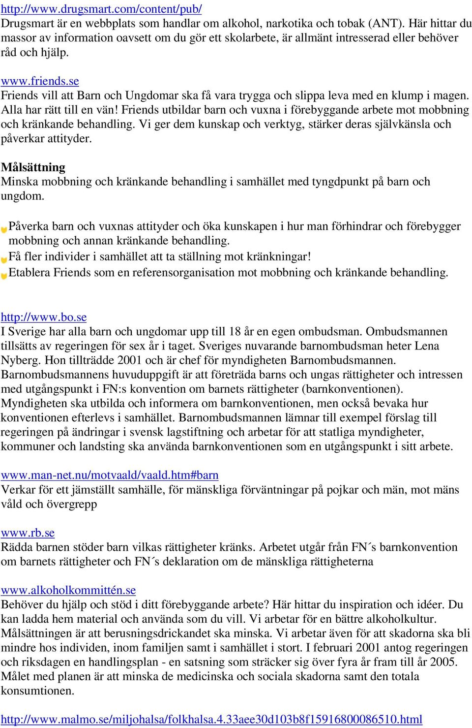 se Friends vill att Barn och Ungdomar ska få vara trygga och slippa leva med en klump i magen.