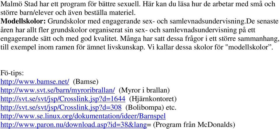 de senaste åren har allt fler grundskolor organiserat sin sex- och samlevnadsundervisning på ett engagerande sätt och med god kvalitet.