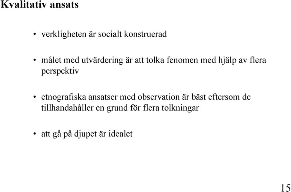 etnografiska ansatser med observation är bäst eftersom de