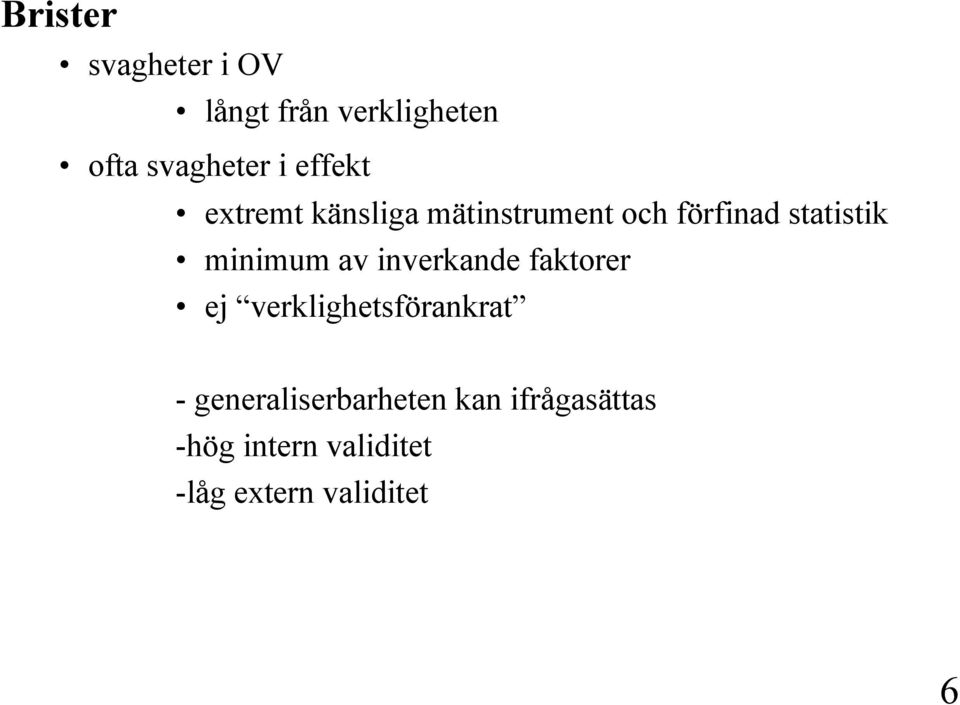 minimum av inverkande faktorer ej verklighetsförankrat -