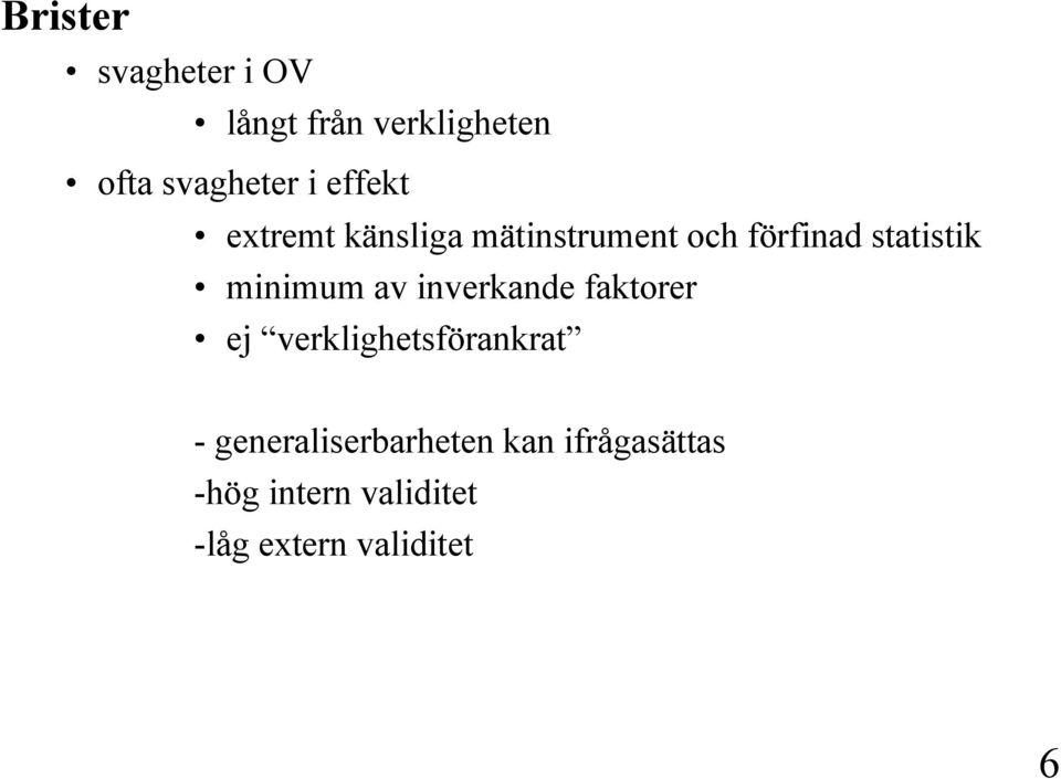 minimum av inverkande faktorer ej verklighetsförankrat -